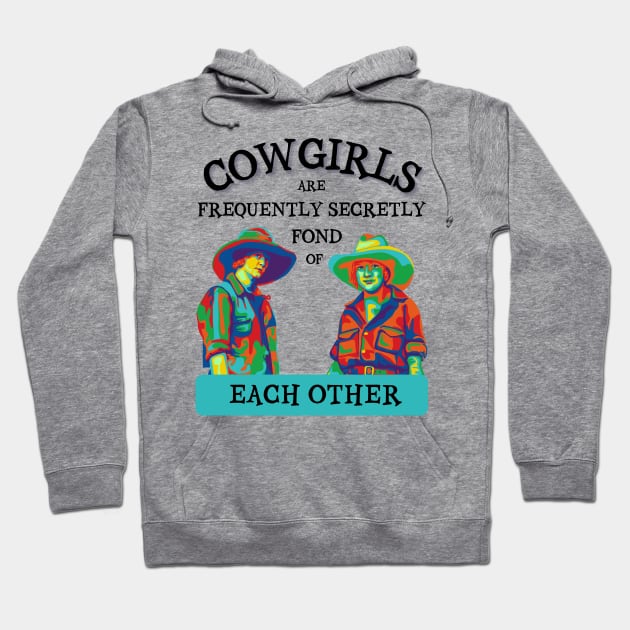 Cowgirls are Frequently Secretly Fond of Each Other Hoodie by Slightly Unhinged